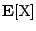 $\rm {\bf E}[X]$